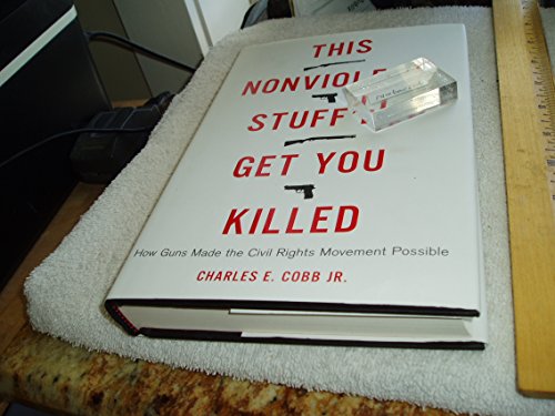 cover image This Nonviolent Stuff’ll Get You Killed: How Guns Made the Civil Rights Movement Possible