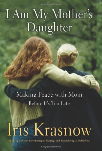 cover image I Am My Mother's Daughter: Making Peace with Mom—Before It's Too Late