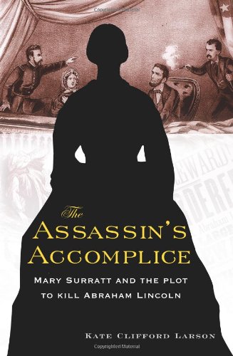 cover image The Assassin's Accomplice: Mary Surratt and the Plot to Kill Abraham Lincoln