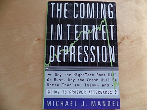 cover image The Coming Internet Depression Why the High-Tech Boom Will Go Bust, Why the Crash Will Be Worse Than You Think, and How to Prosper Afterwards
