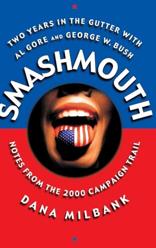 cover image Smash Mouth: Two Years in the Gutter with Al Gore and George W. Bush -- Notes from the 2000 Campaign Trail
