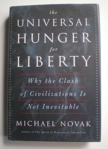 cover image THE UNIVERSAL HUNGER FOR LIBERTY: A Surprising Look Ahead at the Politics, Economics, and Culture of the Twenty-First Century