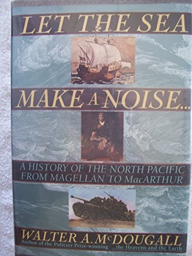 cover image Let the Sea Make a Noise--: A History of the North Pacific from Magellan to MacArthur