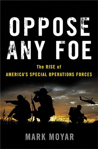 cover image Oppose Any Foe: The Rise of America’s Special Operations Forces
