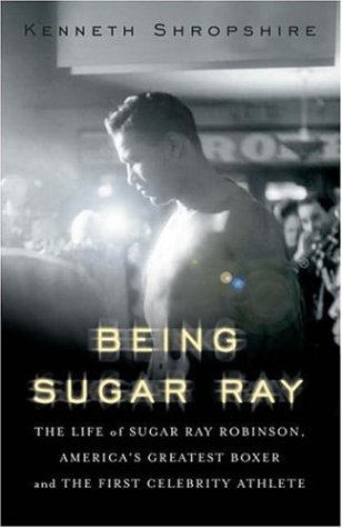 cover image Being Sugar Ray: The Life of Sugar Ray Robinson, America's Greatest Boxer and First Celebrity Athlete