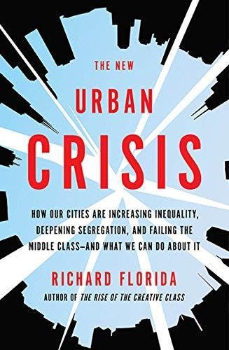 cover image The New Urban Crisis: How Our Cities Are Increasing Inequality, Deepening Segregation, and Failing the Middle Class—and What We Can Do About It