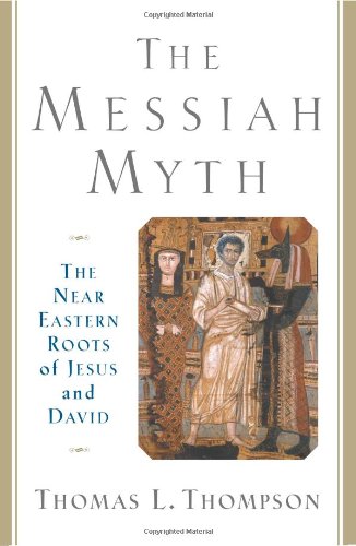 cover image THE MESSIAH MYTH: The Near Eastern Roots of Jesus and David