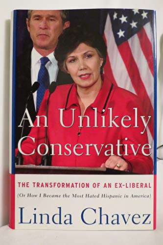 cover image AN UNLIKELY CONSERVATIVE: The Transformation of an Ex-Liberal (or How I Became the Most Hated Hispanic in America)