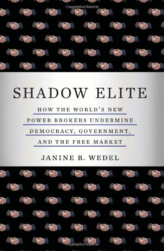 cover image Shadow Elite: How the World's New Power Brokers Undermine Democracy, Government, and the Free Market
