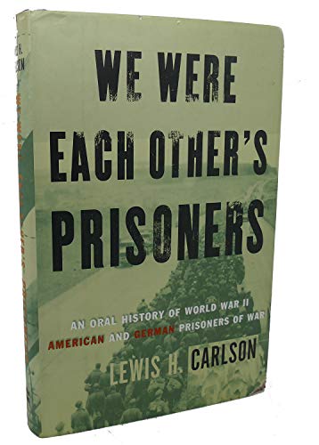 cover image We Were Each Other's Prisoners: An Oral History of World War II American and German Prisoners of War