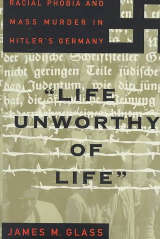 cover image Life Unworothy of Life: Racial Phobia and Mass Murder in Hitler's Germany