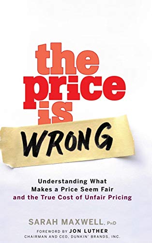 cover image The Price Is Wrong: Understanding What Makes a Price Seem Fair and the True Cost of Unfair Pricing
