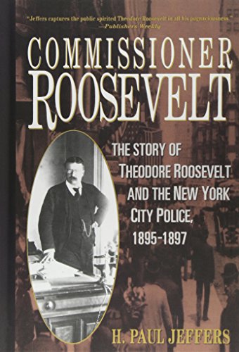 cover image Commissioner Roosevelt: The Story of Theodore Roosevelt and the New York City Police, 1895-1897