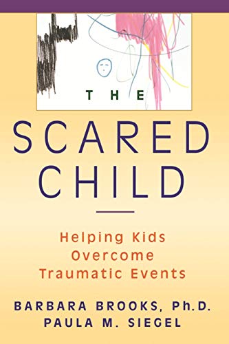 cover image The Scared Child: Helping Kids Overcome Traumatic Events