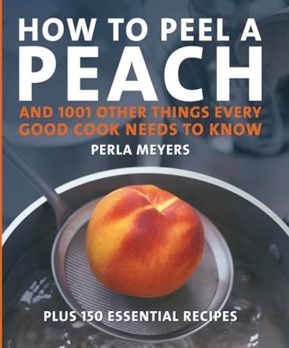 cover image How to Peel a Peach: And 1,001 Other Things Every Good Cook Needs to Know