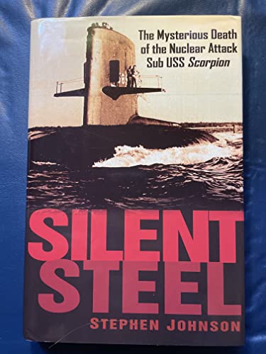 cover image Silent Steel: The Mysterious Death of the Nuclear Attack Sub U.S.S. Scorpion