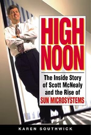 cover image High Noon: The Inside Story of Scott McNealy and the Rise of Sun Microsystems
