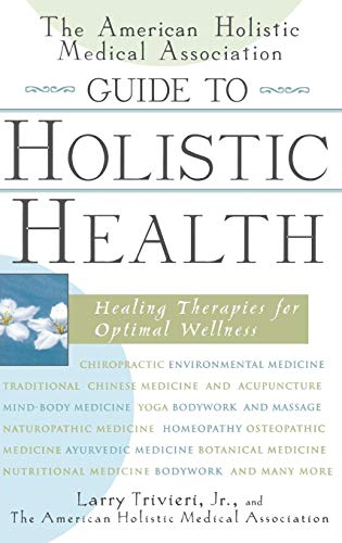 cover image The American Holistic Medical Association Guide to Holistic Health: Healing Therapies for Optimal Wellness