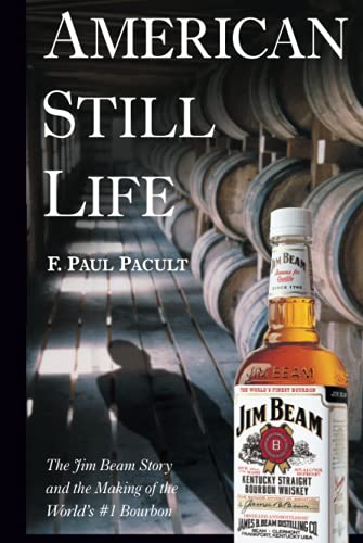 cover image AMERICAN STILL LIFE: The Jim Beam Story and the Making of the World's #1 Bourbon
