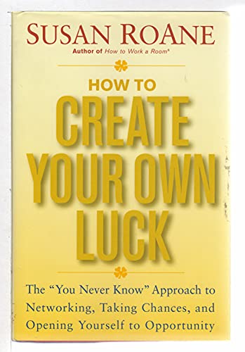 cover image HOW TO CREATE YOUR OWN LUCK: The "You Never Know" Approach to Networking, Taking Chances, and Opening Yourself to Opportunity