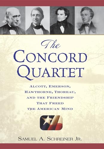 cover image The Concord Quartet: Alcott, Emerson, Hawthorne, Thoreau and the Friendship That Freed the American Mind