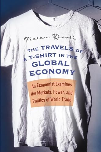 cover image TRAVELS OF A T-SHIRT IN A GLOBAL ECONOMY: An Economist Examines the Markets, Power, and Politics of World Trade