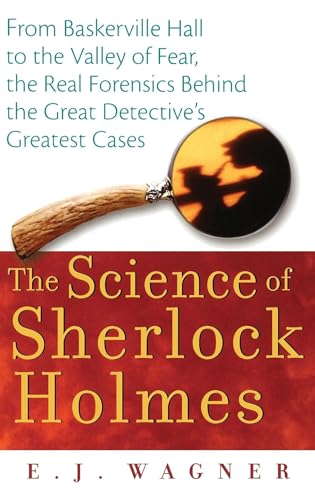 cover image The Science of Sherlock Holmes: From Baskerville Hall to the Valley of Fear, the Real Forensics Behind the Great Detective's Greatest Cases