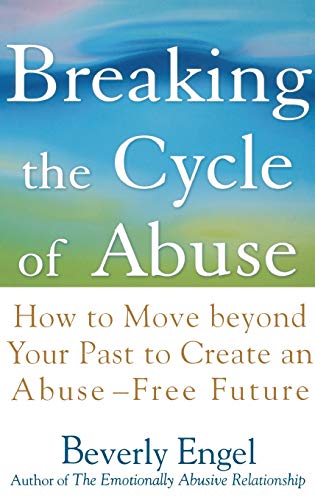 cover image Breaking the Cycle of Abuse: How to Move Beyond Your Past to Create an Abuse-Free Future