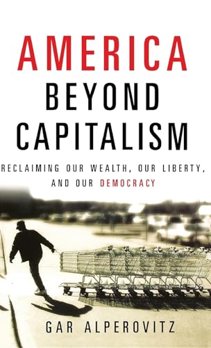 cover image America Beyond Capitalism: Reclaiming Our Wealth, Our Liberty, and Our Democracy