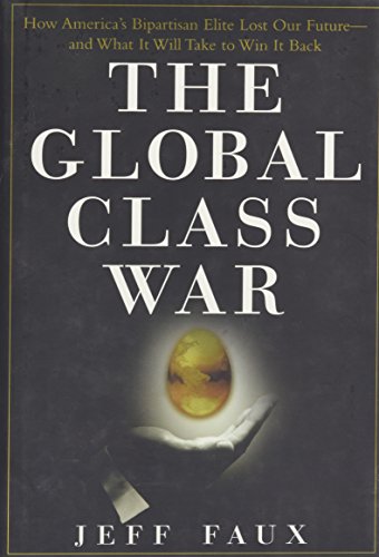 cover image The Global Class War: How America's Bipartisan Elite Lost Our Future—and What It Will Take to Win It Back