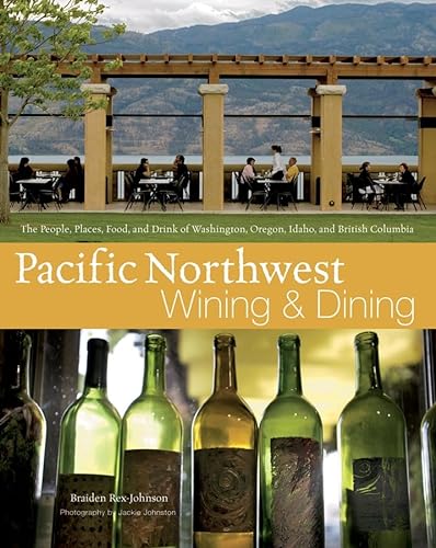 cover image Pacific Northwest Wining and Dining: The People, Places, Food, and Drink of Washington, Oregon, Idaho, and British Columbia