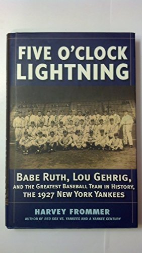 cover image Five O'Clock Lightning: Babe Ruth, Lou Gehrig, and the Greatest Team in Baseball, the 1927 New York Yankees