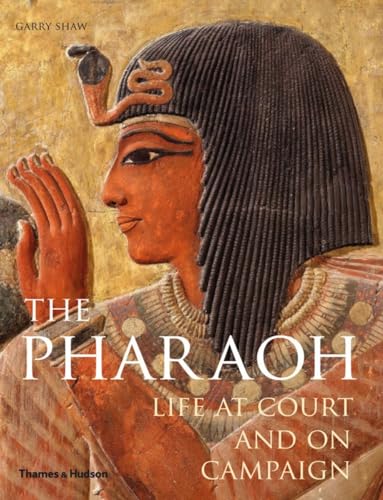 cover image The Pharaoh: Life at Court and on Campaign