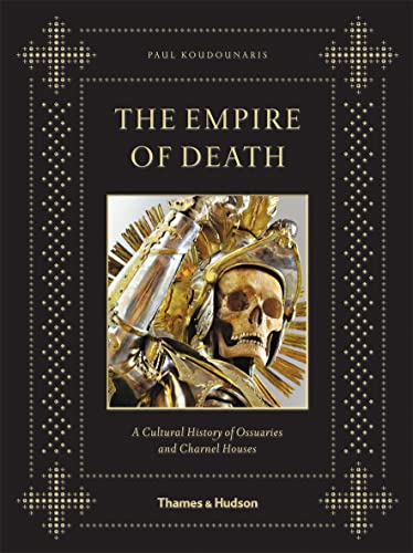 cover image The Empire of Death: A Cultural History of Ossuaries and Charnel Houses 