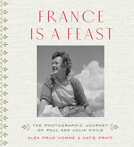 cover image France Is a Feast: The Photographic Journey of Paul and Julia Child