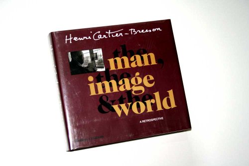 cover image HENRI CARTIER-BRESSON: The Man, the Image and the World: The Definitive Retrospective