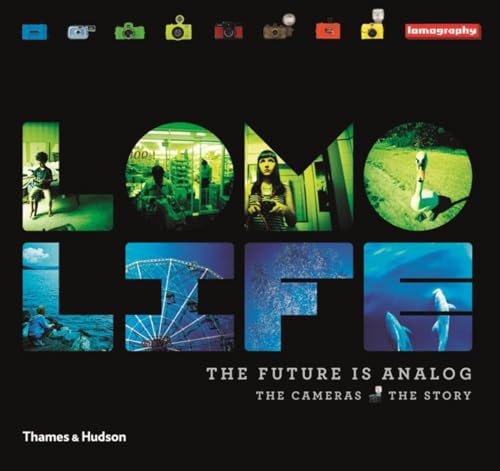 cover image Lomo Life: The Future is Analog, Book I: The Cameras, Book II: The Story 