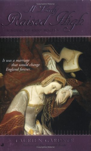 cover image A Lady Raised High: A Novel of Anne Boleyn