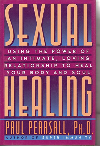cover image Sexual Healing: Using the Power of an Intimate, Loving Relationship to Heal Your Body and Soul