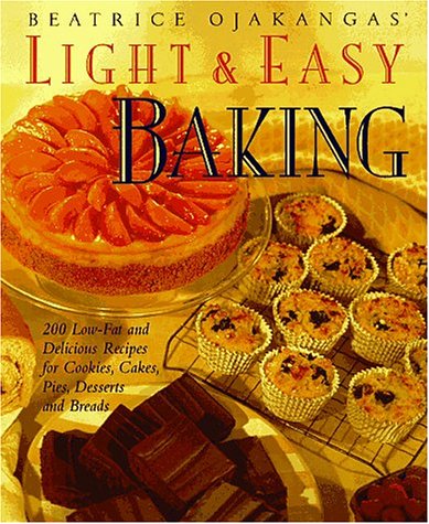 cover image Beatrice Ojakangas' Light and Easy Baking: More Than 200 Low-Fat and Delicious Recipes for Cookies, Cakes, Pies, Desserts a ND Breads