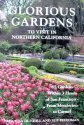 cover image Glorious Gardens to Visit in Northern California: 65 Gardens Within 3 Hours of San Francisco - From Mendocino to Carmel