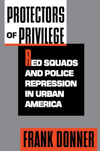 cover image Protectors of Privilege: Red Squads and Police Repression in Urban America