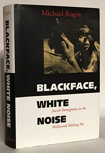 cover image Blackface, White Noise: Jewish Immigrants in the Hollywood Melting Pot