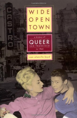 cover image WIDE OPEN TOWN: A History of Queer San Francisco to 1965