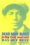 cover image DEAD MAN BLUES: Jelly Roll Morton Way Out West