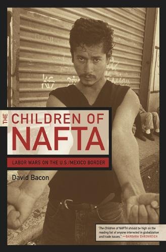cover image THE CHILDREN OF NAFTA: Labor Wars on the U.S./Mexican Border