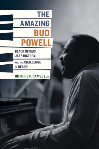 cover image The Amazing Bud Powell: Black Genius, Jazz History, and the Challenge of Bebop