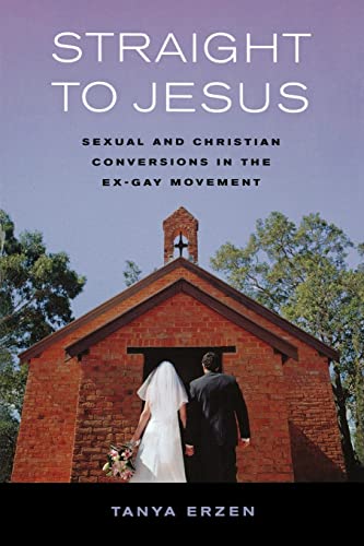 cover image Straight to Jesus: Sexual and Christian Conversions in the Ex-Gay Movement