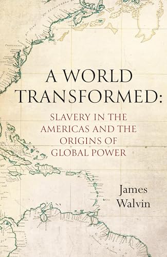 cover image A World Transformed: Slavery in the Americas and the Origins of Global Power