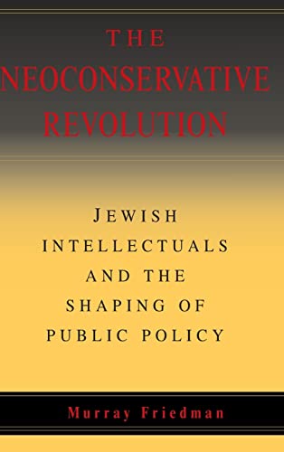 cover image The Neoconservative Revolution: Jewish Intellectuals and the Shaping of Public Policy